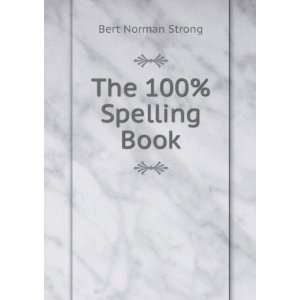 The 100% Spelling Book Bert Norman Strong  Books