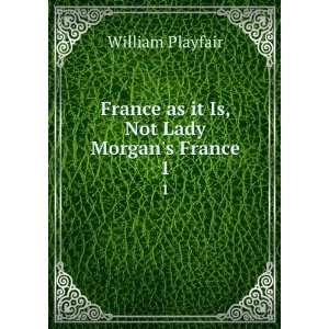   France as it Is, Not Lady Morgans France. 1 William Playfair Books