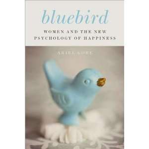 Bluebird Women and the New Psychology of Happiness A., (Author) Gore 
