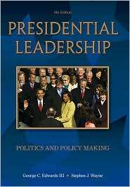 Presidential Leadership Politics and Policy Making, (0495569348), III 