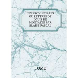   OU LETTRES DE LOUIS DE MONTALTE PAR BLAISE PASCAL TOME Books