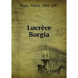  LucrÃ¨ce Borgia Hugo Victor Books