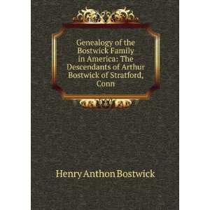   of Arthur Bostwick of Stratford, Conn Henry Anthon Bostwick Books