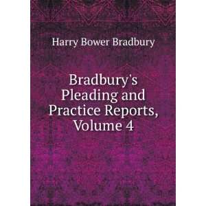   Pleading and Practice Reports, Volume 4 Harry Bower Bradbury Books