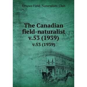   field naturalist. v.53 (1939) Ottawa Field Naturalists Club Books