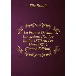   Juillet 1870 Au Ler Mars 1871). (French Edition) Ã?lie Brault Books