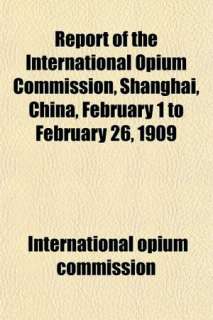 Report of the International Opium Commission, Shanghai, Chinreport of 