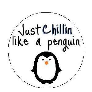  JUST CHILLIN LIKE A PENGUIN Pinback Button 1.25 Pin 