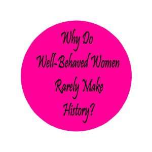   Women Rarely Make History 1.25pinback Badge Button 