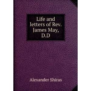  Life and letters of Rev. James May, D.D. Alexander Shiras 