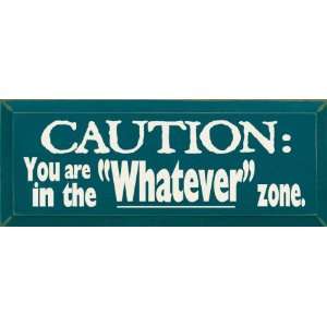  Caution   You Are In The Whatever Zone Wooden Sign