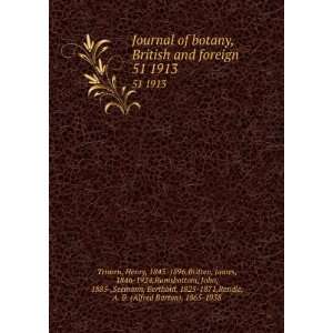  of botany, British and foreign. 51 1913 Henry, 1843 1896,Britten 