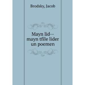  Mayn lid  mayn tfile lider un poemen Jacob Brodsky Books