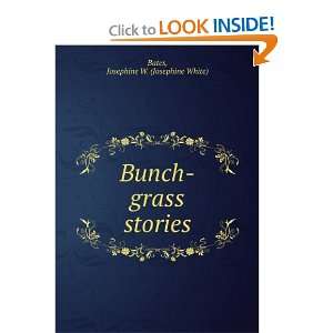  Bunch grass stories Josephine W. (Josephine White) Bates 
