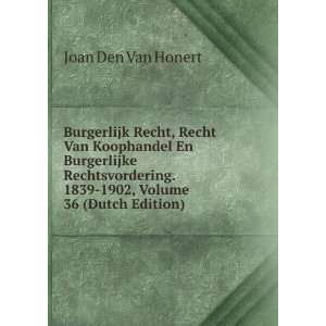   . 1839 1902, Volume 36 (Dutch Edition) Joan Den Van Honert Books