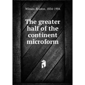   half of the continent microform Erastus, 1834 1904 Wiman Books