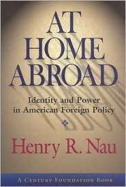 At Home Abroad Identity and Power in American Foreign Policy 