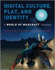 Digital Culture, Play, and Identity A World of Warcraft Reader 