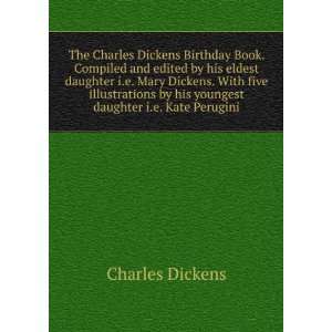  Dickens Birthday Book. Compiled and edited by his eldest daughter 