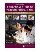 Practical Guide to Pharmaceutical Care A Clinical Skills Primer, A 