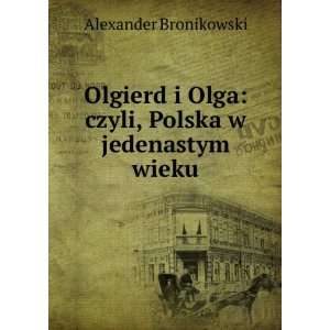   Olga czyli, Polska w jedenastym wieku Alexander Bronikowski Books