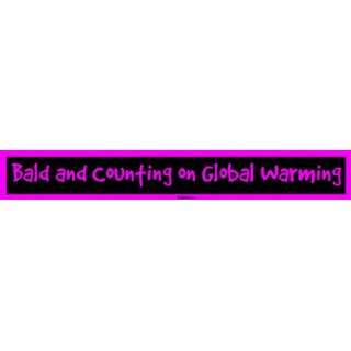  Bald and Counting on Global Warming Large Bumper Sticker 