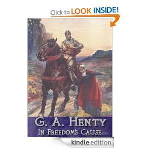 In Freedoms Cause (Annotated) G. A. Henty  Kindle Store