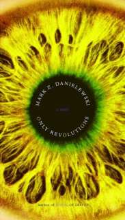   Only Revolutions by Mark Z. Danielewski, Knopf 