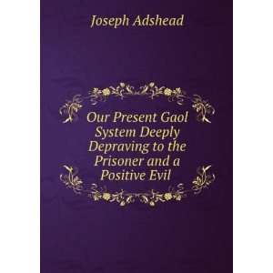   Depraving to the Prisoner and a Positive Evil . Joseph Adshead Books