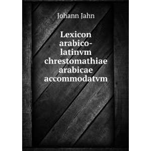   latinvm chrestomathiae arabicae accommodatvm Johann Jahn Books