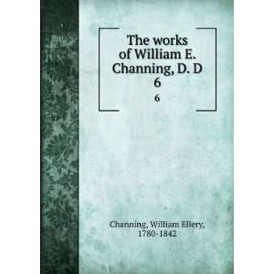   Channing, D. D. 6 William Ellery, 1780 1842 Channing Books