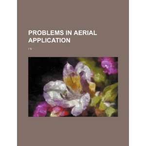  Problems in aerial application. I V (9781234497156) U.S 