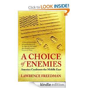 Choice of Enemies America Confronts the Middle East Sir Lawrence 