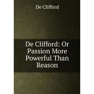   De Clifford Or Passion More Powerful Than Reason De Clifford Books