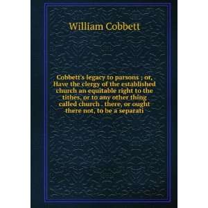   There, Or Ought There Not, to Be a Separatio William Cobbett Books