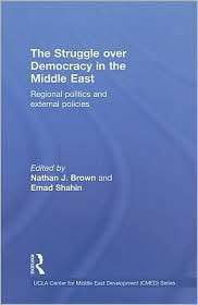 The Struggle for Democracy in the Middle East Regional Politics and 