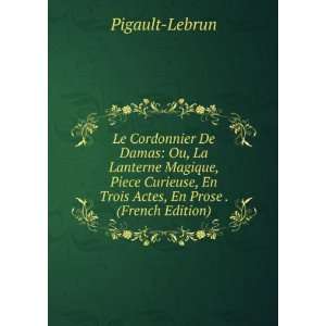   , En Trois Actes, En Prose . (French Edition) Pigault Lebrun Books