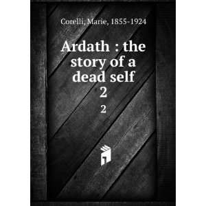   Ardath  the story of a dead self. 2 Marie, 1855 1924 Corelli Books