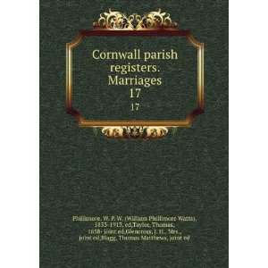 Cornwall parish registers. Marriages. 17 W. P. W. (William Phillimore 