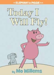   Today I Will Fly (Elephant and Piggie Series) by Mo 