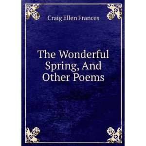  The Wonderful Spring, And Other Poems Craig Ellen Frances Books