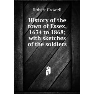   1634 to 1868; with sketches of the soldiers . Robert Crowell Books