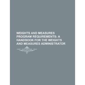 Weights and measures program requirements a handbook for the weights 