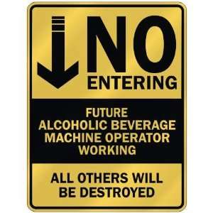   NO ENTERING FUTURE ALCOHOLIC BEVERAGE MACHINE OPERATOR 