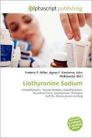 Liothyronine Sodium, (6132859853), Frederic P. Miller, Textbooks 