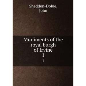   Muniments of the royal burgh of Irvine. 1 John Shedden Dobie Books