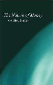 The Nature of Money, (0745609961), Geoffrey Ingham, Textbooks   Barnes 