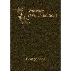  ValvÃ¨dre (French Edition) George Sand Books