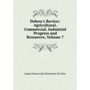   and Resources, Volume 7 James Dunwoody Brownson De Bow Books
