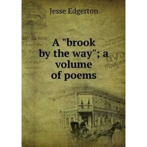    A brook by the way; a volume of poems Jesse Edgerton Books